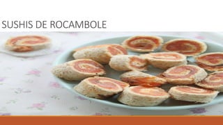 SUSHIS DE ROCAMBOLE
 