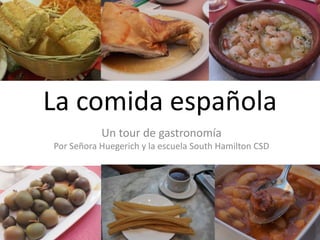 La comida española
Un tour de gastronomía
Por Señora Huegerich y la escuela South Hamilton CSD
 