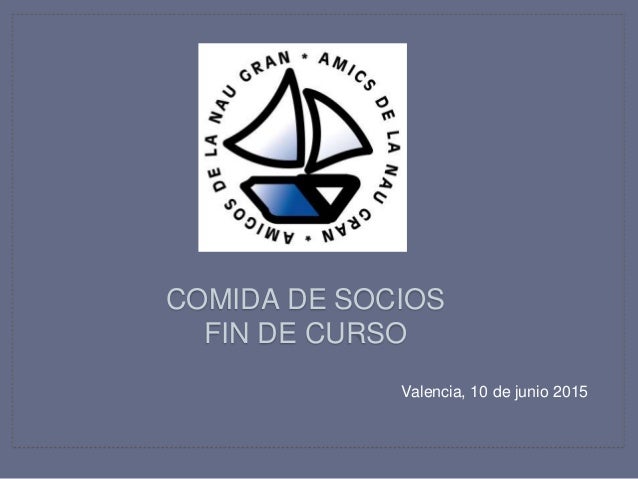 COMIDA DE SOCIOS
FIN DE CURSO
Valencia, 10 de junio 2015
 