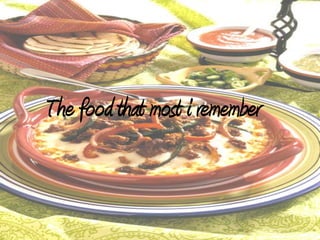 Thefoodthatmost i remember 