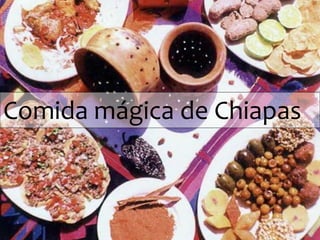 Comida mágica de Chiapas 
 