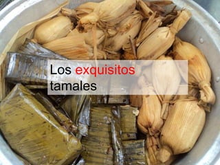 Los exquisitos 
tamales 
 