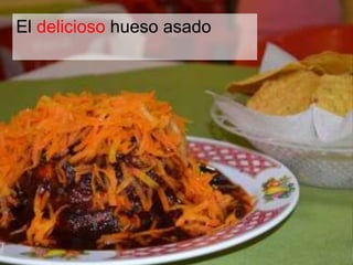 El delicioso hueso asado 
 