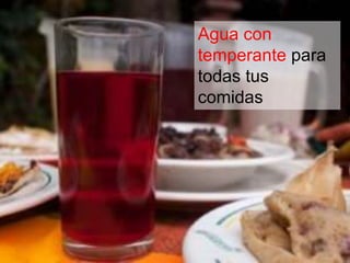 Agua con 
temperante para 
todas tus 
comidas 
 
