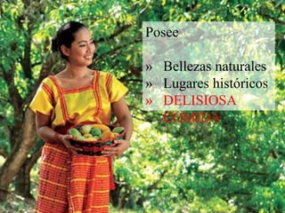 Posee 
» Bellezas naturales 
» Lugares históricos 
» DELISIOSA 
COMIDA 
 