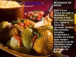 E aí, vamos dar um pulo no nordeste e
experimentar pessoalmente?
 