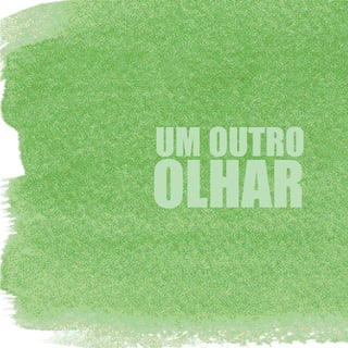 UM OUTRO
OLHAR
 