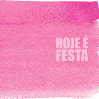 HOJE É
FESTA
 