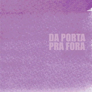 DA PORTA
PRA FORA
 