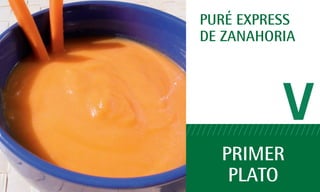 puré ExprEss
dE zanahoria




          V
  primEr
   plato
 