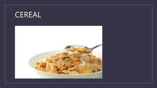 CEREAL
 