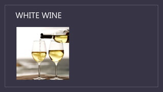 WHITE WINE
 