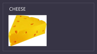 CHEESE
 