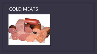 COLD MEATS
 