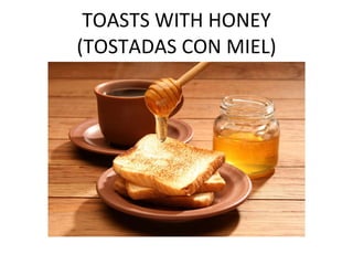 TOASTS WITH HONEY (TOSTADAS CON MIEL)