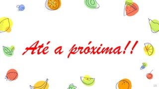 19
Até a próxima!!
 