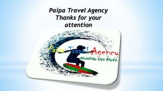 Paipa Travel Agency
Thanks for your
attention
 