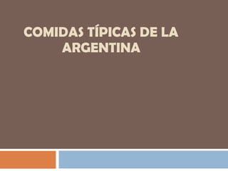 COMIDAS TÍPICAS DE LA    ARGENTINA 