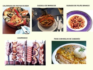 CALDERADA DE FRUTOS DO MAR CAZUELA DE MARISCOS GUISADO DE FEIJÃO BRANCO CHURRASCO PEIXE COM MOLHO DE CAMARÃO 
