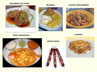 ROCAMBOLE DE CARNE MILANESA CHUCHU COM CAMARÃO PEIXE À BRASILEIRA ESPETO MISTO LAZANHA 