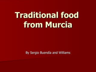 Traditional food
  from Murcia


  By Sergio Buendía and Williams
 