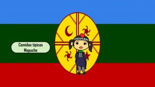 Comidas típicas
Mapuche
 