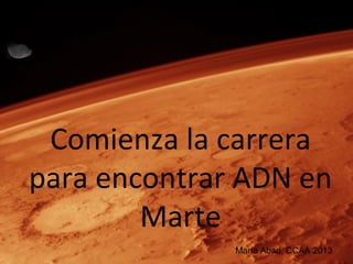 Comienza la carrera
para encontrar ADN en
Marte
María Abad, CCAA 2013
 