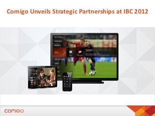 Comigo Unveils Strategic Partnerships at IBC 2012

 