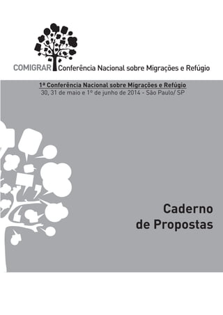iii 
Caderno 
de Propostas 
1ª Conferência Nacional sobre Migrações e Refúgio 
30, 31 de maio e 1º de junho de 2014 - São ...