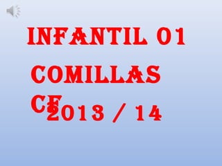 COMILLAS
CF
INFANTIL 01
2013 / 14
 