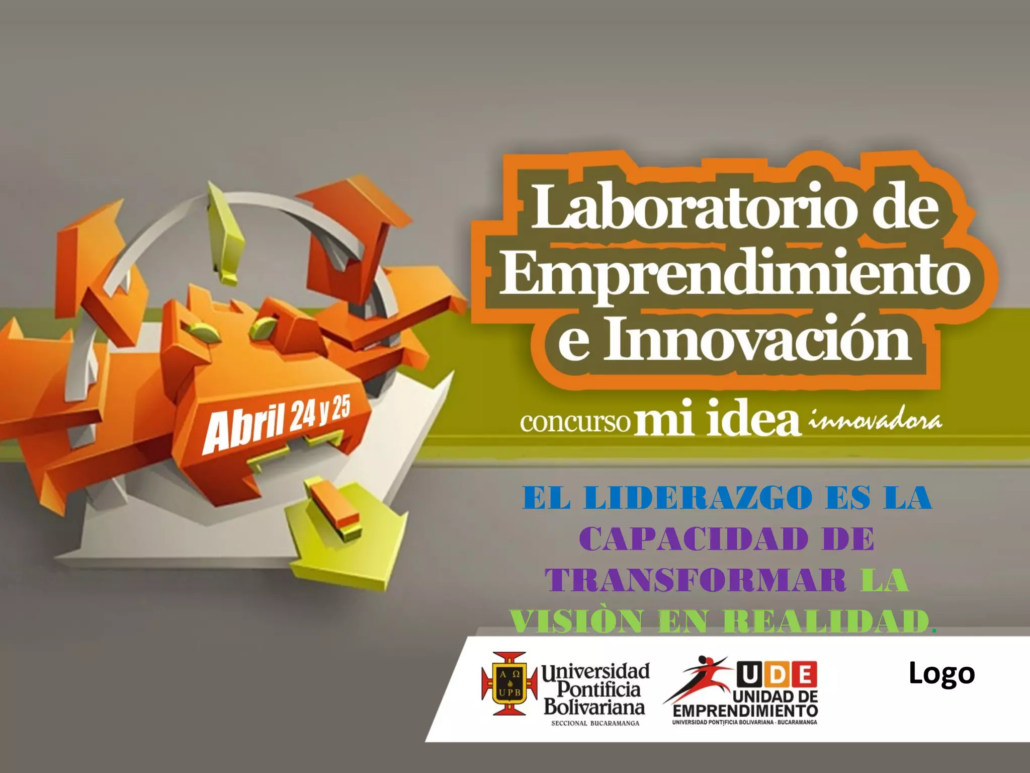 EL LIDERAZGO ES LA
   CAPACIDAD DE
  TRANSFORMAR LA
VISIÒN EN REALIDAD.
                 Logo
 