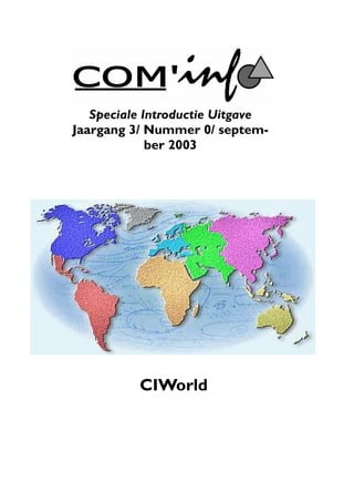 Speciale Introductie Uitgave
Jaargang 3/ Nummer 0/ septem-
             ber 2003




          CIWorld




                                  1