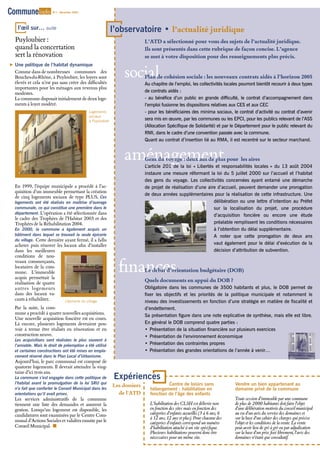 Commune info           N°1 - Décembre 2004




    l’œil sur… suite                                        l’observatoire • l’actualité juridique
   Puyloubier :                                                            L’ATD a sélectionné pour vous des sujets de l’actualité juridique.
   quand la concertation                                                   Ils sont présentés dans cette rubrique de façon concise. L’agence
   sert la rénovation                                                      se met à votre disposition pour des renseignements plus précis.


                                                                 social
√ Une politique de l’habitat dynamique
  Comme dans de nombreuses communes des
  Bouches-du-Rhône, à Puyloubier, les loyers sont                          Plan de cohésion sociale : les nouveaux contrats aidés à l’horizon 2005
  élevés et cela n’est pas sans créer des difficultés                      Au chapitre de l’emploi, les collectivités locales pourront bientôt recourir à deux types
  importantes pour les ménages aux revenus plus
  modestes.                                                                de contrats aidés :
  La commune disposait initialement de deux loge-                          - au bénéfice d’un public en grande difficulté, le contrat d’accompagnement dans
  ments à loyer modéré.                                                    l’emploi fusionne les dispositions relatives aux CES et aux CEC
                                             Logements                     - pour les bénéficiaires des minima sociaux, le contrat d’activité ou contrat d’avenir
                                             sociaux
                                             à Puyloubier                  sera mis en œuvre, par les communes ou les EPCI, pour les publics relevant de l’ASS
                                                                           (Allocation Spécifique de Solidarité) et par le Département pour le public relevant du
                                                                           RMI, dans le cadre d’une convention passée avec la commune.
                                                                           Quant au contrat d’insertion lié au RMA, il est recentré sur le secteur marchand.


                                                                 aménagement
                                                                           Gens du voyage : deux ans de plus pour les aires
                                                                           L’article 201 de la loi « Libertés et responsabilités locales » du 13 août 2004
                                                                           instaure une mesure réformant la loi du 5 juillet 2000 sur l’accueil et l’habitat
                                                                           des gens du voyage. Les collectivités concernées ayant entamé une démarche
  En 1999, l’équipe municipale a procédé à l’ac-                           de projet de réalisation d’une aire d’accueil, peuvent demander une prorogation
  quisition d’un immeuble permettant la création
                                                                           de deux années supplémentaires pour la réalisation de cette infrastructure. Une
  de cinq logements sociaux de type PLUS. Ces
  logements ont été réalisés en maîtrise d’ouvrage                                                           délibération ou une lettre d’intention au Préfet
  communale, ce qui constitue une première dans le                                                           sur la localisation du projet, une procédure
  département. L’opération a été sélectionnée dans
                                                                                                             d’acquisition foncière ou encore une étude
  le cadre des Trophées de l’Habitat 2003 et des
  Trophées de la Réhabilitation 2004.                                                                        préalable remplissent les conditions nécessaires
  En 2000, la commune a également acquis un                                                                  à l’obtention du délai supplémentaire.
  bâtiment dans lequel se trouvait la seule épicerie                                                         A noter que cette prorogation de deux ans
  du village. Cette dernière ayant fermé, il a fallu
  acheter puis rénover les locaux afin d’installer                                                           vaut également pour le délai d’exécution de la
  dans les meilleures                                                                                        décision d’attribution de subvention.
  conditions de nou-

                                                              finances
  veaux commerçants,
  locataires de la com-
  mune. L’immeuble                                                         Le débat d’orientation budgétaire (DOB)
  acquis permettait la
  réalisation de quatre
                                                                           Quels documents en appui du DOB ?
  autres logements                                                         Obligatoire dans les communes de 3500 habitants et plus, le DOB permet de
  dans des locaux va-                                                      fixer les objectifs et les priorités de la politique municipale et notamment le
  cants à réhabiliter.      L'épicerie du village                          niveau des investissements en fonction d’une stratégie en matière de fiscalité et
  Par la suite, la com-                                                    d’endettement.
  mune a procédé à quatre nouvelles acquisitions.                          Sa présentation figure dans une note explicative de synthèse, mais elle est libre.
  Une nouvelle acquisition foncière est en cours.
  Là encore, plusieurs logements devraient pou-                            En général le DOB comprend quatre parties :
  voir à terme être réalisés en rénovation et en                           • Présentation de la situation financière sur plusieurs exercices
  construction neuve.                                                      • Présentation de l’environnement économique
  Les acquisitions sont réalisées le plus souvent à
  l’amiable. Mais le droit de préemption a été utilisé                     • Présentation des contraintes propres
  et certaines constructions ont été mises en empla-                       • Présentation des grandes orientations de l’année à venir…
  cement réservé dans le Plan Local d’Urbanisme.
  Aujourd’hui, le parc communal est composé de
  quatorze logements. Il devrait atteindre la ving-
  taine d’ici trois ans.
  La commune s’est engagée dans cette politique de           Expériences
  l’habitat avant la promulgation de la loi SRU qui                                   Centre de loisirs sans                 Vendre un bien appartenant au
                                                            Les dossiers
  n’a fait que conforter le Conseil Municipal dans les                       hébergement : habilitation en                   domaine privé de la commune
  orientations qu’il avait prises.                            de l'ATD       fonction de l’âge des enfants
  Les services administratifs de la commune                                                                                  Toute cession d’immeuble par une commune
  tiennent une liste des demandes et assurent la                             L’habilitation des CLSH est délivrée non        de plus de 2000 habitants doit faire l’objet
  gestion. Lorsqu’un logement est disponible, les                            en fonction des sites mais en fonction des      d’une délibération motivée du conseil municipal
  candidatures sont examinées par le Centre Com-                             catégories d’enfants accueillis (3 à 6 ans, 6   au vu d’un avis du service des domaines et
                                                                             à 12 ans, 12 ans et plus). Pour chacune des     sur la base d’un cahier des charges qui précise
  munal d’Actions Sociales et validées ensuite par le                        catégories d’enfants correspond un numéro       l’objet et les conditions de la vente. La vente
  Conseil Municipal.                                                       d’habilitation attaché à un site spécifique.    peut avoir lieu de gré à gré ou par adjudication
                                                                             Plusieurs habilitations peuvent donc être       sur la base d’un prix fixé librement, l’avis des
                                                                             nécessaires pour un même site.                  domaines n’étant que consultatif.
 