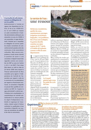 Commune info               N°10 - Septembre 2006




                                            repères • mieux comprendre notre département



Associations
  Convention de subvention-
                                           Le service de l’eau :
  nement ou délégation de
  service public
  Antérieurement à l’entrée en
                                           une ressource essentielle…
  vigueur des dispositions de l’ar-
  ticle 10 de la loi n°2000-321            Sécheresse, inondations,
  du 12 avril 2000 qui impose              qualité des eaux,
  un cadre conventionnel à l’auto-         assainissement, paysages,
  rité administrative attribuant une       irrigation, écosystèmes,
  subvention de plus de 23000 à            baignades… Les problèmes
  une association, le juge adminis-        liés à l’eau sont multiples.    milieux aquatiques dépend                          la gestion globale du site du
  tratif n’hésitait pas à requalifier      Sa gestion durable              de la Direction de l’Environ-                      Mugel, de l’île verte et de leur
  en délégation de service public          constitue un enjeu              nement. Son équipe compte                          environnement marin, au
  de simples conventions de sub-                                           quatre chargés de missions                         large de la Ciotat.
                                           majeur du 21ème siècle,
                                                                           (ingénieurs et attachés) dont                      Enfin, au coté de tous les
  ventionnement passées entre des          à l’échelle de la planète       Madame Béatrice Orelle qui                         partenaires gestionnaires du
  communes et des associations             comme à celle de notre          en assume la responsabilité.                       milieu (collectivités, syndi-
  culturelles. Mais aucune juris-          département.                    L’activité principale est basée                    cats, associations) le service de
  prudence n’avait encore tranché                                          sur des missions d’ingénierie                      l’eau contribue, en diffusant
  la question de savoir si une
  convention d’objectif devait être
                                           L    e rapport initial d’orien- et d’études.
                                                tation sur la politique de Mais au-delà des études qui
                                           l’eau, voté le 22 juin 2001 améliorent la connaissance
                                                                                                                              des plaquettes d’information,
                                                                                                                              à sensibiliser les populations.
                                                                                                                              Le service de l’eau en quel-
  regardée comme une conven-               par le Conseil général des du milieu et par conséquent                             ques chiffres : 6 rivières et
  tion de DSP au sens de l’article         Bouches-du-Rhône qui en- la protection de la ressource,                            fleuves dans le département,
  L.1411-1 du CGCT. C’est chose            tend donner au département qui permettent l’élaboration                            280 kms de littoral, budget de
                                           les moyens « d’agir à tous les des schémas d’alimentation                          300 000  
  faite depuis un arrêt en date du
                                           stades du cycle de l’eau » a en eau potable ou d’assainis-
  24 février 2006 dans lequel le           mis en évidence la nécessaire sement, qui accompagnent la                           Rencontre avec les élus
  Tribunal administratif de Nice           prise en considération de cette prise de décision en matière
                                                                                                                               Le 19 décembre prochain le
  considère qu’eu égard à l’indé-          ressource essentielle.          de plan communaux de sau-                           service de l’eau propose aux
                                           Assurer un développement vegarde ou qui contribuent                                 élus du département une ren-
  pendance de l’activité de l’as-
                                           pérenne et soli-                            à la prévention                         contre qui vise à les sensibi-
  sociation par rapport à celle de         daire des activités Le Conseil              des inondations,                        liser sur l’utilisation des pro-
  la commune et à sa préexistence          socio-économi- général agit à tous le service de l’eau                              duits phytosanitaires dans les
                                           q u e s t o u t e n les stades du cycle instruit aussi les                          zones non agricoles. En effet,
  par rapport au financement com-
                                           préservant les mi- de l’eau.                dossiers d’aides                        ces produits se retrouvent à
  munal, la convention d’objectifs                                                                                             terme dans les milieux aqua-
                                           lieux aquatiques,                           aux collectivités
  ne pouvait être qualifiée de con-                                                                                            tiques, où ils provoquent des
                                           disposer d’une eau potable de (communes et syndicats)                               pollutions pouvant rendre les
  vention de DSP En l’espèce le
                .                          bonne qualité et transmettre pour développer les systèmes                           ressources en eau impropre à
  juge administratif a estimé que :        un patrimoine littoral vivant, d’assainissement ou d’alimen-                        la consommation humaine.
  l’initiative de la manifestation, la
                                           sont au cœur de cette politique tation en eau potable pour                          Une responsabilité à prendre
                                           environnementale volontaire conforter la gestion concertée                          en compte… A noter, le 19
  caractéristique de l’activité sub-       qui est appréhendée dans tou- des rivières.                                         décembre de 14h à 17h30
  ventionnée et la mesure précise          tes ses dimensions.             Il participe également à la                         au CG13.
                                                                                                                               Contact : 04 96 20 08 59
  du degré d’indépendance ma-              Le ser vice de l’eau et des protection du littoral et assure
  térielle et organique de l’asso-
                                                                    Les dossiers de l'ATD
  ciation, étaient autant d’indices
                                         Expériences
  confortant la qualification d’une                                                                        Surveillance des cantines scolaires :
  convention d’objectifs non sou-            Un marché municipal ne se déplace pas                         les directeurs d’école responsables
                                             sans une délibération du Conseil Municipal                    sous certaines conditions…
  mise aux procédures de publicité
                                             L’article L 2214-18 du CGCT dispose que « les                 Le service de cantine scolaire présente le caractère
  et de mise en concurrence.                 délibérations du conseil municipal relatives à la création,   d’un service public communal dont la responsabilité
                                             au transfert ou à la suppression de halles ou de marchés      incombe à la commune. Les directeurs d’école publique,
                                             communaux sont prises après consultation des organi-          es qualité, n’engagent pas leur responsabilité en s’abs-
                                             sations professionnelles intéressées… ». La jurisprudence     tenant d’intervenir dans la surveillance des cantines et
                                             du Conseil d’Etat reconnaît depuis longtemps la com-          n’ont donc pas à donner de directives aux agents com-
                                             pétence du conseil municipal pour le déplacement d’un         munaux. Mais ils peuvent, à titre individuel, accepter
                                             marché (CE, 19 janvier 1938, « Cuzange et Ribier »).          cette mission de surveillance, moyennant une indemni-
                                             Tout comme sa création ou sa suppression, le déplace-         sation de la collectivité. Dans ce cas, ils sont pleinement
                                             ment d’un marché ne relève donc pas d’un pouvoir de           responsables pour autoriser un élève à sortir de l’éta-
                                             police du maire, mais d’un vote du conseil municipal.         blissement pendant ce temps périscolaire.
 