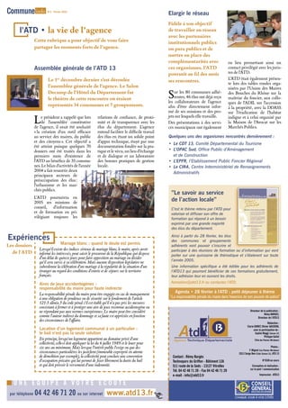 Commune info              N°2 - Février 2005
                                                                                                        Elargir le réseau
                                                                                                        Fidèle à son objectif
      l’ATD • la vie de l’agence                                                                        de travailler en réseau
                                                                                                        avec les partenaires
                 Cette rubrique a pour objectif de vous faire                                           institutionnels publics
                 partager les moments forts de l’agence.                                                ou para publics et de
                                                                                                        mettre en place des
                                                                                                        complémentarités avec                        eu lieu permettant ainsi un
                 Assemblée générale de l’ATD 13                                                         ces organismes, l’ATD                        contact privilégié avec les juris-
                                                                                                        poursuit au fil des mois                     tes de l’ATD.
                          Le 1er décembre dernier s’est déroulée                                                                                     L’ATD était également présen-
                                                                                                        ses rencontres.                              te lors des tables rondes orga-
                          l’assemblée générale de l’agence. Le Salon                                                                                 nisées par l’Union des Maires
                          Decamp de l’Hôtel du Département fut
                          le théâtre de cette rencontre où étaient                                      S   ur les 80 communes adhé-
                                                                                                            rentes, 46 élus ont déjà reçu
                                                                                                        les collaborateurs de l’agence
                                                                                                                                                     des Bouches du Rhône sur la
                                                                                                                                                     maîtrise du foncier, aux collo-
                                                                                                                                                     ques de l’ADIL sur l’accession
                          représentés 34 communes et 7 groupements.                                     afin d’être directement infor-               à la propriété, avec la DDASS
                                                                                                        mé de ses missions et des pro-               sur l’éradication de l’habitat

                 L    e président a rappelé que lors            relations de confiance, de proxi-       jets sur lesquels elle travaille.            indigne et à celui organisé par
                      de l’assemblée constitutive               mité et de transparence avec les        Des présentations à des servi-               la Maison de l’Avocat sur les
                 de l’agence, il avait été souhaité             élus du département. L’agence           ces municipaux ont également                 Marchés Publics.
                 « la création d'un outil efficace              entend faciliter le difficile travail
                 au service des maires, du public               des élus en étant un solide point       Quelques uns des organismes rencontrés dernièrement :
                 et des citoyens ». Cet objectif a              d’appui technique, étayé par une
                                                                                                        • Le CDT 13, Comité Départemental du Tourisme
                 été atteint puisque quelques 70                documentation fondée sur la pra-
                 dossiers ont été traités dans les              tique et le vécu, un lieu d’échange     • L’OPAC Sud, Office Public d’Aménagement
                 premiers mois d’existence de                   et de dialogue et un laboratoire          et de Construction
                 l’ATD au bénéfice de 35 commu-                 des bonnes pratiques de gestion         • L’EPFR, l’Etablissement Public Foncier Régional
                 nes. Le bilan d’activités de l’année           locale.                                 • Le CIRA, Centre Interministériel de Renseignements
                 2004 a fait ressortir deux
                                                                                                          Administratifs
                 principaux secteurs de
                 préoccupation des élus :
                 l’urbanisme et les mar-
                 chés publics.
                                                                                                         ”Le savoir au service
                 L’ATD poursuivra en
                 2005 ses missions de
                                                                                                         de l’action locale”
                 conseil, d’information                                                                  C’est le thème retenu par l’ATD pour
                 et de formation en pri-                                                                 valoriser et diffuser son offre de
                 vilégiant toujours les                                                                  formation qui répond à un besoin
                                                                                                         exprimé par une grande majorité
                                                                                                         des élus du département.

Expériences                                                                                              Ainsi à partir du 28 février, les élus
                                                                                                         des communes et groupements
                                   Mariage blanc : quand le doute est permis
Les dossiers                                                                                             adhérents vont pouvoir s’inscrire et
                    Lorsqu’il existe des indices sérieux de mariage blanc, le maire, après avoir         participer à des réunions de formation ou d’information qui vont
  de l'ATD          informé les intéressés, peut saisir le procureur de la République qui dispose        porter sur une quinzaine de thématique et s’étaleront sur toute
                    d’un délai de quinze jours pour faire opposition au mariage ou décider
                                                                                                         l’année 2005.
                    qu’il sera sursis à sa célébration. Mais aucune disposition législative ne
                    subordonne la célébration d’un mariage à la régularité de la situation d’un          Une information spécifique a été éditée pour les adhérents de
                    étranger au regard des conditions d’entrée et de séjours sur le territoire           l’ATD13 qui pourront bénéficier de ces formations gratuitement,
                    français.                                                                            leur adhésion leur en ouvrant les droits.

                    Aires de jeux accidentogènes :                                                       formation@atd13.fr ou contactez l’ATD.
                    responsabilité du maire pour faute indirecte
                                                                                                            Agenda • 28 février à l'ATD : petit déjeuner à thème
                    La responsabilité pénale du maire peut être engagée en cas de manquement
                    à une obligation de prudence ou de sécurité sur le fondement de l’article            ”La responsabilité pénale du maire dans l'exercice de son pouvoir de police”
                    121-3 alinéa 3 du code pénal s’il est établi qu’il n’a pas pris les mesures
                    consistant à fermer et à protéger une aire de jeux reconnue accidentogène ou
                    ne répondant pas aux normes européennes. Le maire peut être considéré                                                                              Directeur de la publication :
                                                                                                                                                                                     Rémy BARGES,
                    comme l’auteur indirect du dommage et sa faute est appréciée en fonction                                                                                  Directeur de l’ATD13
                    des circonstances de l’affaire.
                                                                                                                                                                                          Rédaction :
                                                                                                                                                                    Clarie DURET, Olivier GASSEND,
                    Location d’un logement communal à un particulier :                                                                                                    avec la participation de :
                    le bail n’est pas la seule solution                                                                                                                     Sophie Maggi (Saison 13)
                                                                                                                                                                                       Philippe Gallot
                    En principe, lorsqu’un logement appartient au domaine privé d’une                                                                                      (Ville des Pennes-Mirabeau)
                    collectivité, celle-ci doit appliquer la loi du 6 juillet 1989 et le louer pour
                    six ans au minimum. Mais lorsque l’intérêt public l’exige ou que des                                                                                                   Photos :
                                                                                                                                                                     F. Mignot (Les Pennes-Mirabeau)
                    circonstances particulières les justifient (immeuble exproprié en attente                                                               CG13 Serge Ben-Lisa (Saison 13), ATD 13
                    de démolition par exemple), la collectivité peut conclure une convention              Contact : Rémy Bargès
                    d’occupation précaire qui lui permet de fixer librement la durée du bail              Technoparc du Griffon - Bâtiment 12A                                      N°ISSN en cours
                    et qui doit prévoir le versement d’une indemnité.                                     511 route de la Seds - 13127 Vitrolles                         Conception et réalisation :
                                                                                                                                                                       sur le pont ! communication
                                                                                                          Tél. 04 42 46 71 20 - Fax 04 42 46 71 29
                                                                                                          e-mail : info@atd13.fr                                                Impression : ATD13


   UNE ÉQUIPE À VOTRE ÉCOUTE
 par téléphone   04 42 46 71 20 ou sur internet www.atd13.fr                                                                                             CHAQUE JOUR À VOS CÔTÉS
 