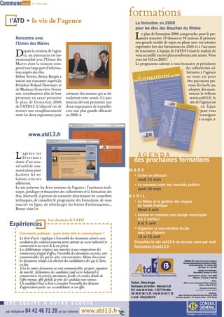 Commune info         N°7 - Février 2006




                                                                                        formations
    l’ATD • la vie de l’agence                                                              La formation en 2006
                                                                                            pour les élus des Bouches du Rhône

        Rencontre avec                                                                      L   e plan de formation 2006 comprendra pour le pre-
                                                                                                mier semestre 13 thèmes et 18 sessions. Il présente
                                                                                            une grande variété de sujets en phase avec vos attentes
        l’Union des Maires
                                                                                            exprimées lors des formations en 2005 et à l’occasion

        D     epuis la création de l’agen-
              ce, un partenariat est ins-
        titutionnalisé avec l’Union des
                                                                                            de rencontres. L’équipe de l’ATD13 émet le souhait de
                                                                                            vous accueillir encore plus nombreux cette année. Vous
                                                                                            avez été 512 en 2005 !
        Maires dont la mission com-                                                         Le programme adressé à tous les maires et présidents
        prend une large part d’informa-                                                                                       des collectivités ad-
        tion auprès des élus.                                                                                                 hérentes à l’agence
        Début février, Rémy Bargés a                                                                                           ne vous est peut
        suscité une rencontre auprès du                                                                                        être pas encore par-
        Président Roland Darrouzes et                                                                                           venu. Si c’est le cas,
        de Madame Geneviève Grous-                                                                                              adoptez dés main-
        son, coordinatrice afin de leur             certaines des sessions qui se dé-                                            tenant le réflexe
        présenter en avant première                 rouleront cette année. Ce par-                                               www.atd13.fr
                                                                                                                                 www.atd13.fr, le
        le plan de formation 2006                   tenariat devrait permettre aux                                                site de l’agence est
        de l’ATD13. L’objectif est de               deux organismes de travailler                                                          en ligne
        trouver une complémentarité                 avec une plus grande efficacité                                                        pour vous
        entre les deux organismes pour              en 2006.                                                                             renseigner
                                                                                                                                         à ce sujet. 



                   www.atd13.fr



        L   ’agence est
             désormais
        dotée d’un nou-
                                                                                              AGENDA
                                                                                          des prochaines formations
        vel outil de com-
        munication pour                                                                 MARS
        faciliter les re-                                                                  • Ecrire un discours
        lations avec ses                                                                     Jeudi 23 mars
        adhérents.                                                                         • Le nouveau code des marchés publics
        Le site présente les deux missions de l’agence : l’assistance tech-                  Jeudi 30 mars
        nique, juridique et financière des collectivités et la formation des
        élus. Interactif, il permet de contacter directement les conseillers            AVRIL
        techniques, de consulter le programme des formations, de vous                      • Le Maire et la gestion des risques
        inscrire en ligne, de télécharger les lettres d’informations…                        de Santé Publique
        Bonne visite !                                                                      Mardi 4 avril
                                                                                           • Animer et conduire une équipe municipale
                                          Les dossiers de l'ATD                              (en 2 parties)
    Expériences                                                                              6 et 7 avril
                                                                                           • Organiser la concertation locale
           Commande publique : quels actes doit-on communiquer ?                             avec les citoyens
           Le droit d’accès s’applique à l’ensemble des documents achevés avec               12 et 13 avril
           occultation des contenus pouvant porter atteinte au secret industriel et        Consultez le site atd13.fr ou écrivez nous par mail
           commercial et au secret de la vie privée.                                       formation@atd13.fr
           Les délibérations relatives aux marchés et aux compositions des
           commissions d’appel d’offres, l’ensemble des documents associés, sont
           communicables dès que les actes sont exécutoires. Même chose pour
           les documents relatifs à la sélection des candidatures dès que le choix                                                             COMMUNE INFO, Lettre d’information de l’Agence

           est fait.
                                                                                                                                              Technique Départementale des Bouches du Rhône.
                                                                                                                                                      Parution Bimestrielle - N°7 de févier 2006
           Tous les autres documents ne sont communicables qu’après signature                                                                                      Dépôt légal : le 17 juin 2005
                                                                                                                                                                   Directeur de la publication :
           du marché : déclarations des candidats (sauf secret industriel et                                                                                 Rémy BARGES, Directeur de l’ATD13

           commercial et vie privée), attestations fiscales et sociales, détails de                                                                  Responsable de la rédaction : Clarie DURET
                                                                                                                                                           Rédaction : O. Gassend, C. Manfredo
           l’offre retenue, offre globale de prix des candidats non retenus.                                                                                                          Photos :
           Un candidat évincé a droit à connaître l’ensemble des éléments               Contact : Rémy Bargès                                 ATD13, service communication Mairie d’Eyguières,
                                                                                                                                                                  ©Altivue, ©Mairie de Trets.
           d’appréciation portés sur sa candidature et son offre.                       Technoparc du Griffon - Bâtiment 12A
                                                                                                                                                                       Conception et réalisation :
                                                                                        511 route de la Seds - 13127 Vitrolles                                   sur le pont ! communication

                                                                                        Tél. 04 42 46 71 20 - Fax 04 42 46 71 29                                                    Impression :
                                                                                                                                       Agence Technique du Département des Bouches du Rhône
                                                                                        e-mail : info@atd13.fr                     Technoparc du griffon – 511 route de la Seds – 13127 Vitrolles


  UNE ÉQUIPE À VOTRE ÉCOUTE
  par téléphone   04 42 46 71 20 ou sur internet www.atd13.fr                                                                                      CHAQUE JOUR À VOS CÔTÉS
 