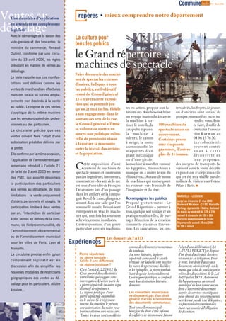 Commune info                 N°8 - Avril 2006




Ventes au
 Une circulaire d’application                repères • mieux comprendre notre département

déballage
 en attendant un complément
 législatif
 Avec le démarrage de la saison des
                                            La culture pour
 vide-greniers et des brocantes, le
                                            tous les publics
 ministre du commerce, Renaud
 Dutreil, confirme par une circu-
                                            le Grand répertoire.
                                            machines de spectacle
 laire du 13 avril 2006, les règles
 prévalant en matière de ventes au
 déballage.
                                            Faire découvrir des machi-
 Le texte rappelle que ces manifes-
                                            nes de spectacles extraor-
 tations sont définies comme les            dinaires, ludiques à tous
 ventes de marchandises effectuées          les publics, est l’objectif
 dans des locaux ou sur des empla-          réussi du Conseil général
 cements non destinés à la vente
                                            13 à travers cette exposi-
                                            tion qui se poursuit jus-
 au public. Le régime de ces ventes                                                tes en action, propose aux ha- tres aérés, les foyers de jeunes
                                            qu’au 21 mai inclus. Fidèle
 s’applique de la même manière              à son engagement dans le               bitants des Bouches-du-Rhône ou d’anciens sont autant de
                                                                                   un voyage inattendu à travers groupes pouvant être reçus sur
 que les vendeurs soient des profes-        soutien des arts de la rue,            la machine à tar-                            rendez vous. Pour
 sionnels ou des particuliers.              le Conseil général affirme             tiner le nutella, la 100 machines de         ce faire, il suffit de
 La circulaire précise que ces              sa volonté de mettre en                catapulte à piano, spectacle mises en contacter l’associa-
                                            œuvre une politique cultu-             la machine à mouvement.                      tion Kar wan au
 ventes doivent faire l’objet d’une                                                odeurs, le canon Certaines pèsent            04 96 15 76 30.
                                            relle de proximité visant
 autorisation préalable délivrée par        à favoriser la rencontre               à neige, la moto                             Les collectivités
                                                                                                          cent cinquante
 le préfet.                                                                        ascensionnelle, les                          peuvent contri-
                                            entre le travail des artistes
                                                                                   maquettes d’un grammes, d’autres b u e r à c e t t e
 Elle confirme par la même occasion,        et la population.                      géant mécanique plus de 11 tonnes. d é c o u v e r t e e n
 l’application de l’amendement par-                                                ou d’une girafe,                             leur proposant
 lementaire introduit à l’article 21
 de la loi du 2 août 2005 en faveur
                                            C      ette exposition d’une
                                                   centaine de machines de
                                            spectacle pensées et construites
                                                                                   la machine à marcher comme des moyens de transports fa-
                                                                                   les Egyptiens, des machines à vorisant ainsi la visite de cette
                                                                                   musique ou à imiter le son du exposition exceptionnelle
 des PME, qui assortit désormais            par des ingénieurs, inventeurs,        rhinocéros… Autant de noms qui cet été sera visible par des
                                            constructeurs des arts de la rue       de machines qui embarquent milliers de visiteurs au Grand
 la participation des particuliers
                                            est issue d’une idée de François       les visiteurs vers le monde de Palais à Paris. 
 aux ventes au déballage, de trois          Delarozière lors d’un passage          l’imaginaire et du rêve.
 limitations : la vente uniquement          dans les ateliers de la compa-
                                                                                                                            MARSEILLE - LES DOCKS
                                            gnie Royal de Luxe, plus préci-        Accompagner les publics
 d’objets personnels et usagés, la                                                                                          jusqu’ au dimanche 21 mai 2006
                                            sément dans une salle que l’on         Proposé gratuitement « Le                Boulevard Mirabeau - 13 002 Marseille
 participation limitée à deux ventes        nomme le musée, lieu où sont           Grand Répertoire » permet à              Parkings à proximité - Métro : National
 par an, l’interdiction de participer       entreposées en vrac les machi-         tous, quelque soit son âge et ses        du mardi au vendredi de 12h à 19h
                                            nes qui, une fois les tournées         pratiques culturelles, de par-           samedi & dimanche de 10h à 20h
 à des ventes en dehors de la com-          achevées, restent inutilisées.         tager l’émotion de la création           Nocturne exceptionnelle du Grand
                                                                                                                            Répertoire le samedi 20 mai 2006
 mune, de l’intercommunalité, de            Cette exposition, d’un genre           comme le plaisir de l’inven-             de 20h à minuit
                                            particulier avec ses machinis-         tion. Les associations, les cen-
 l’arrondissement départemental
 ou de l’arrondissement municipal                                  Les dossiers de l'ATD
 pour les villes de Paris, Lyon et        Expériences
 Marseille.                                                                          comme des éléments ornementaux          l’objet d’une délibération (Art
                                                                                     du tombeau.                             L-2121-13 CGCT) et dispose
 La circulaire précise enfin qu’un            Pierre sépulcrale                      Au sens littéraire, la pierre           d’un droit d’accès aux dossiers
                                              ou pierre tombale :                    sépulcrale correspond à la stèle        relevant de sa délégation. Pour
 complément législatif est en                 Existe-il une différence               verticale sur laquelle sont inscrits    le reste, leur droit d’accès aux
 discussion afin de simplifier les            de régime juridique ?                  les noms des personnes décédées         documents administratifs est le
                                              C’est l’article L 2223-12 du           et les épitaphes, la pierre tombale     même que celui de tout citoyen et
 nouvelles modalités de restrictions          Code général des collectivités         étant disposée horizontalement.         relève des dispositions de la Loi
 géographiques des ventes au dé-              territoriales qui suggère cette        Leur régime juridique se confond        du17 juillet 1978. Autrement
                                              interrogation. L’article parle de      mais leur distinction littéraire        dit l’appartenance au conseil
 ballage pour les particuliers. Affaire       « pierre sépulcrale ou autre signe     demeure.                                municipal ne leur donne aucun
 à suivre…                                    distinctif de sépulture ».                                                     droit à intervenir directement
                                              Le régime juridique d’une              Les conseillers municipaux              auprès de services municipaux
                                              pierre sépulcrale ou tombale           ne disposent pas d’un droit             pour obtenir des renseignements
                                              est le même. Si le règlement           général d’accès à l’ensemble            ne relevant pas de leur délégation ;
                                              interne du cimetière le prévoit,       des documents communaux.                les fonctionnaires territoriaux
                                              une autorisation du maire pour         Tout conseiller municipal               étant eux soumis à l’obligation
                                              leur installation sera nécessaire.     bénéficie du droit d’être informé       de discrétion.
                                              Toutes les deux sont considérées       des affaires de la commune faisant
 
