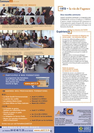 Commune info                  N°8 - Avril 2006




   LES              F O R M AT I O N S E N I M A G E S

                                                                                                                                       l’ATD • la vie de l’agence

                                                                                                                                        Deux nouvelles communes
                                                                                                                                        SAINT ESTÈVE JANSON et CORNILLON-
                                                                                                                                        CONFOUX viennent d’adhérer à l’ATD13.
                                                                                                                                        L’agence compte maintenant 83 communes et
                                                                                                                                        11 groupements auprès desquels elle exerce ses
  Formation sur « le Maire et la gestion des risques de santé publique » avec de nombreux intervenants dont Jacky Gérard,               missions de conseil et d’assistance technique et de
  Conseiller général, vice président de l’ATD, maire de Saint Cannat, Christian De Barbarin, président du CDG13 et maire
  de Vauvenargues et Christian Beuillard, maire de Saint Mitre les Remparts
                                                                                                                                        formation des élus. 

                                                                                                                                                                   Les dossiers de l'ATD
                                                                                                                               Expériences
                                                                                                                                            Convention de subvention et délégation de
                                                                                                                                            service public : une distinction délicate
                                                                                                                                            Lorsque une collectivité publique accorde à
                                                                                                                                            un organisme une subvention supérieure à
                                                                                                                                            23000 euros, la conclusion d’une convention
                                                                                                                                            est obligatoire pour échapper à la qualification de
                                                                                                                                            gestion de fait. Cette convention de subvention
                                                                                                                                            peut cependant être requalifiée en DSP par le
  Formation sur « Le nouveau code des marchés publics » en présence des avocats du cabinet Légitima,                                        juge si l’objet est l’exploitation d’un service public
  Mrs Cossalter et Lanzarone et de Mr Lopez, directeur de la DDCCRF.
                                                                                                                                            et si le mode de rémunération du cocontractant
  La formation « Organiser la concertation locale     « Animer et conduire une équipe municipale »                                          est substantiellement assuré par les résultats de
  avec les citoyen s » s’est déroulée avec le cabi-   est une formation technique conduite par petits                                       l’exploitation.
  net C&S conseils à l’Hôtel de ville de Rognac.      groupes par ADM Conseils.
                                                                                                                                            Différents critères existent pour distinguer
                                                                                                                                            convention de subvention et la DSP : l’initiative
                                                                                                                                            de l’activité par la collectivité ou la personne
                                                                                                                                            privée, l’implication de la collectivité dans le
                                                                                                                                            contrôle (plus poussé et régulier pour une DSP),
                                                                                                                                            l’existence ou non d’une prestation au profit de la
                                                                                                                                            collectivité.

                                                                                                                                            Fonds de concours :
                                                                                                                                            mieux prendre en compte
                                                                                                                                            les besoins des communes
                                                                                                                                            Un fonds de concours sert à financer une
                                                                                                                                            opération d’équipement globale, en partenariat
   PA R T I C I P E Z                       A N O S F O R M AT I O N S                                                                     avec la personne publique maître d’ouvrage.
          Le programme des formations                                                                                                       A l’inverse, une subvention sert au financement
          est sur notre site Internet.                                                                                                      d’un équipement individualisé et identifié, avec
                                                                                                                                            la participation de diverses collectivités publiques.
          Vous pouvez vous                                                                                                                  Un nouveau régime de fonds de concours
          inscrire en ligne.          www.atd13.fr                                                                                          a été introduit par la loi du 13 août 2004
                                                                                                                                            pour mieux prendre en compte les besoins de
                                                                                                                                            cofinancement de certaines opérations entre
                                                                                                                                            EPCI à fiscalité propre et leurs communes
                                                                                                                                            membres. Trois conditions sont désormais
   AGENDA                       D E S P R O C H A I N E S F O R M AT I O N S                                                               nécessaires : le versement doit donner lieu à
                                                                                                                                            délibérations concordantes adoptées à la majorité
 MAI                                                                                                                                        simple des conseils concernés ; il doit financer
 •   La Haute Qualité Environnementale                              RJeudi 4 à l’ATD13                                                     un équipement ; le bénéficiaire doit assurer, hors
 •   La gestion des conflits                                        RVendredi 5 à l’ATD13                                                  subventions, une part du financement au moins
                                                                                                                                            égale au montant des fonds alloués.
 •   Les relations Mairie-Ecoles                                    RMercredi 10 à l’ATD13
 •   Le Maire Officier de Police Judiciaire                         RMardi 30 à l’ATD13
 JUIN
 • Le Contrôle de gestion,
   appliqué aux collectivités locales                               RJeudi 1er à l’ATD13                                                                                         COMMUNE INFO, Lettre d’information de l’Agence
                                                                                                                                                                                 Technique Départementale des Bouches du Rhône.

 • Prendre la parole en public                                                                                                                                                           Parution Bimestrielle - N°7 de févier 2006
                                                                                                                                                                                                      Dépôt légal : le 17 juin 2005

   (deux journées)                                                  Rles 13 et 28 à l’ATD13                                                                                                           Directeur de la publication :
                                                                                                                                                                                                 Rémy BARGES, Directeur de l’ATD13

 • La Délégation de Service Public                                  Rles 20 et 21 sur les territoires                                                                                  Responsable de la rédaction : Clarie DURET
                                                                                                                                                                                       Rédaction : O. Gassend, E. Garnier, J. Granier.

 • Monter une opération d’urbanisme :                                                                                       Contact : Rémy Bargès                                                                           Photos :
                                                                                                                                                                                      Jordi Bover pour le Grand répértoire et ATD13.
   outils et financement                                            RJeudi 29 juin sur les territoires                     Technoparc du Griffon - Bâtiment 12A                                          Conception et réalisation :
                                                                                                                            511 route de la Seds - 13127 Vitrolles                                  sur le pont ! communication
                                                                                                                                                                                                                        Impression :
                                                                                                                            Tél. 04 42 46 71 20 - Fax 04 42 46 71 29
 Ecrivez nous par mail formation@atd13.fr                                                                                                                                 Agence Technique du Département des Bouches du Rhône
                                                                                                                            e-mail : info@atd13.fr                     Technoparc du griffon - 511 route de la Seds - 13127 Vitrolles


  UNE ÉQUIPE À VOTRE ÉCOUTE
  par téléphone       04 42 46 71 20 ou sur internet www.atd13.fr                                                                                                                     CHAQUE JOUR À VOS CÔTÉS
 