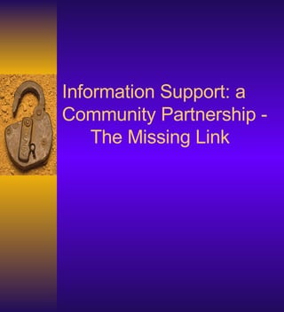 Information Support: a Community Partnership -  The Missing Link 