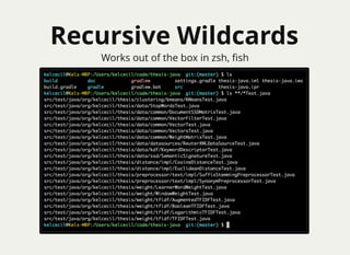 Recursive Wildcards
Works out of the box in zsh, ﬁsh
 