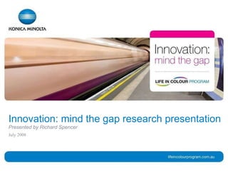 Innovation: mind the gap research presentation Presented by Richard Spencer 