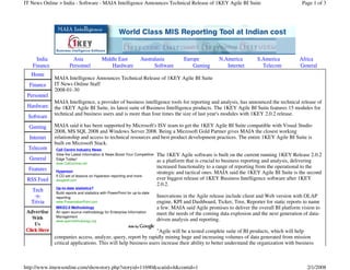 IT News Online > India - Software - MAIA Intelligence Announces Technical Release of 1KEY Agile BI Suite                                       Page 1 of 3




     India             Asia               Middle East              Australasia          Europe           N.America        S.America           Africa
   Finance            Personnel               Hardware                   Software           Gaming          Internet        Telecom           General
   Home
             MAIA Intelligence Announces Technical Release of 1KEY Agile BI Suite
  Finance    IT News Online Staff
             2008-01-30
 Personnel
             MAIA Intelligence, a provider of business intelligence tools for reporting and analysis, has announced the technical release of
 Hardware    the 1KEY Agile BI Suite, its latest suite of Business Intelligence products. The 1KEY Agile BI Suite features 15 modules for
 Software    technical and business users and is more than four times the size of last year's modules with 1KEY 2.0.2 release.

  Gaming     MAIA said it has been supported by Microsoft's ISV team to get the 1KEY Agile BI Suite compatible with Visual Studio
             2008, MS SQL 2008 and Windows Server 2008. Being a Microsoft Gold Partner gives MAIA the closest working
  Internet   relationship and access to technical resources and best product development practices. The entire 1KEY Agile BI Suite is
             built on Microsoft Stack.
  Telecom     Call Centre Industry News
              View the Latest Information & News Boost Your Competitive     The 1KEY Agile software is built on the current running 1KEY Release 2.0.2
  General     Edge Today!
                                                                            as a platform that is crucial to business reporting and analysis, delivering
              www.CallCentres.net
  Features                                                                  increased functionality to a range of reporting from the operational to the
              Hypereon                                                      strategic and tactical ones. MAIA said the 1KEY Agile BI Suite is the second
              5 CD set of lessons on Hypereon reporting and more
 RSS Feed     dougwolf.com                                                  ever biggest release of 1KEY Business Intelligence software after 1KEY
                                                                            2.0.2.
              Up-to-date statistics?
   Tech       Build reports and statistics with PowerPoint for up-to-date
    -n-       reporting                                                     Innovations in the Agile release include client and Web version with OLAP
   Trivia     www.PresentationPoint.com                                     engine, KPI and Dashboard, Ticker, Tree, Reporter for static reports to name
              MIKE2.0 Methodology                                           a few. MAIA said Agile promises to deliver the overall BI platform vision to
              An open source methodology for Enterprise Information         meet the needs of the coming data explosion and the next generation of data-
              Management
              www.openmethodology.org                                       driven analysis and reporting.

                                                               quot;Agile will be a tested complete suite of BI products, which will help
             companies access, analyze, query, report by rapidly mining huge and increasing volumes of data generated from mission
             critical applications. This will help business users increase their ability to better understand the organization with business



http://www.itnewsonline.com/showstory.php?storyid=11690&scatid=4&contid=1                                                                         2/1/2008