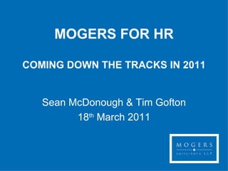 MOGERS FOR HR COMING DOWN THE TRACKS IN 2011 Sean McDonough & Tim Gofton 18 th  March 2011 