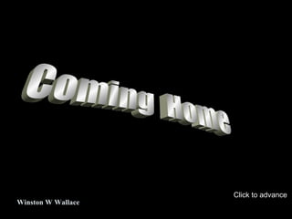 Coming  Home Winston W Wallace Click to advance 