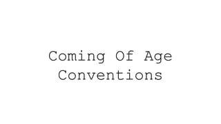 Coming Of Age
Conventions
 