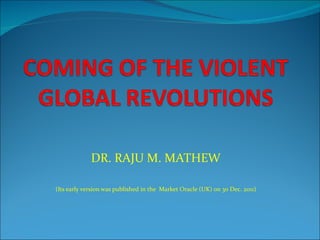 DR. RAJU M. MATHEW (Its early version was published in the  Market Oracle (UK) on 30 Dec. 2011) 