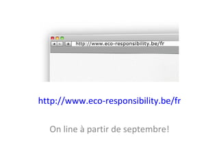 http://www.eco-responsibility.be/fr

  On line à partir de septembre!
 