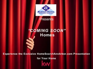 “COMING SOON”
Homes
Experience the Exclusive HomeSearchAnnArbor.com Presentation
for Your Home
Presents
 