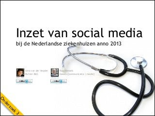 Inzet van social media
bij de Nederlandse ziekenhuizen anno 2013

Anne van der Heyden
Partner BMC

Ruud Kessels
Kessels [communicatie | media]

O
ek
zo

er
nd
3

 