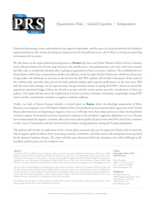 Reproduction without written permission of The PRS Group, Inc. is strictly prohibited.
Quantitative Risk Global Expertise Independent
Founded in 1979, the PRS Group is among the earliest commercial providers of political and country risk forecasts. Origi-
nally the Political Risk Services division of Frost & Sullivan, Inc. and then of UK-based IBC Group (now known as In-
forma), the firm occupies a niche market in the risk sector through the application of two globally recognized, proprietary,
quant-driven, and back-tested methodologies: Political Risk Services (PRS) and the International Country Risk Guide
(ICRG). A number of products based on these two risk rating systems are produced at regular intervals throughout the year.
The firm and its methodologies for assessing risk are the product of research conducted by Professors William Coplin and
Michael O’Leary of the Maxwell School of Public Affairs at Syracuse University in conjunction with the US Department
of State and the CIA. The overall goal was to develop an intellectually rigorous way of assessing the various components of
country risk that could be applied to a range of institutional settings. In the wake of the Iranian Revolution, where many
foreign firms were nationalized, the importance of the work intensified.
Our publications and data are used extensively worldwide by investors and businesses, colleges and universities, private
equity groups, and all of the main multilateral institutions.
Christopher McKee, PhD
CEO & Owner
Client Relations
Office: +1 (315) 431-0511
Fax: +1 (315) 431-0200
custserv@prsgroup.com
Headquarters
The PRS Group, Inc.
5800 Heritage Landing Dr., Ste E
East Syracuse, New York
13057-9378 U.S.A.
www.PRSgroup.com
About Us Contact
Catalonia threatening a status referendum for the region in September, and the onset of a snap election for the Andalucia
regional parliament this month providing an important test for the political actors, all of which is creating an unsettling
environment for investors.
We also focus on the unprecedented developments in Sweden that have seen Prime Minister Stefan Lofven’s minority
centre-left government forced into snap elections only months into a new parliamentary term (our worst-case scenario
last fall), only to rescind that decision after reaching an agreement to form a six-party coalition. The establishment of a
broad alliance will at least temporarily neutralize the influence of the far-right Sweden Democrats, which was thrust into
a king-maker role following its successes at the election last fall. PRS’ analysis will include a discussion of the terms of
the coalition deal, and what they portent for both political stability and economic performance in the near term. PRS
will also assess what changes can be expected when the government releases its spring fiscal bill (a chance to amend the
opposition-sponsored budget Lofven was forced to accept) and the various parties press for consideration of their pet
policies. The report will also assess the implications of recent economic indicators, including a surprisingly strong GDP
report and the central bank’s attempts to engineer moderate inflation.
Finally, our look at Eastern Europe includes a revised report on Russia, where the shocking assassination of Boris
Nemtsov, an outspoken critic of President Vladimir Putin, has produced an issue around which opponents of the United
Russia administration are beginning to organize. Even so, it will take more than urban protests to shake the foundation
of Putin’s regime. International sanctions imposed in response to the president’s aggressive diplomacy vis-à-vis Ukraine
have compounded the negative economic effects of a steep slide in global oil prices since mid-2014, but Putin continues
to ride a wave of nationalist zeal that has boosted his already strong popularity among the broader population.
The analysis will include an exploration of the various policy measures that can be expected as Putin seeks to limit the
risk of negative political fallout from worsening economic conditions, and what recent and anticipated moves portend
for the domestic business climate. The report will also assess the potential for the emergence of a viable challenger to the
president and his party over the medium term.
 